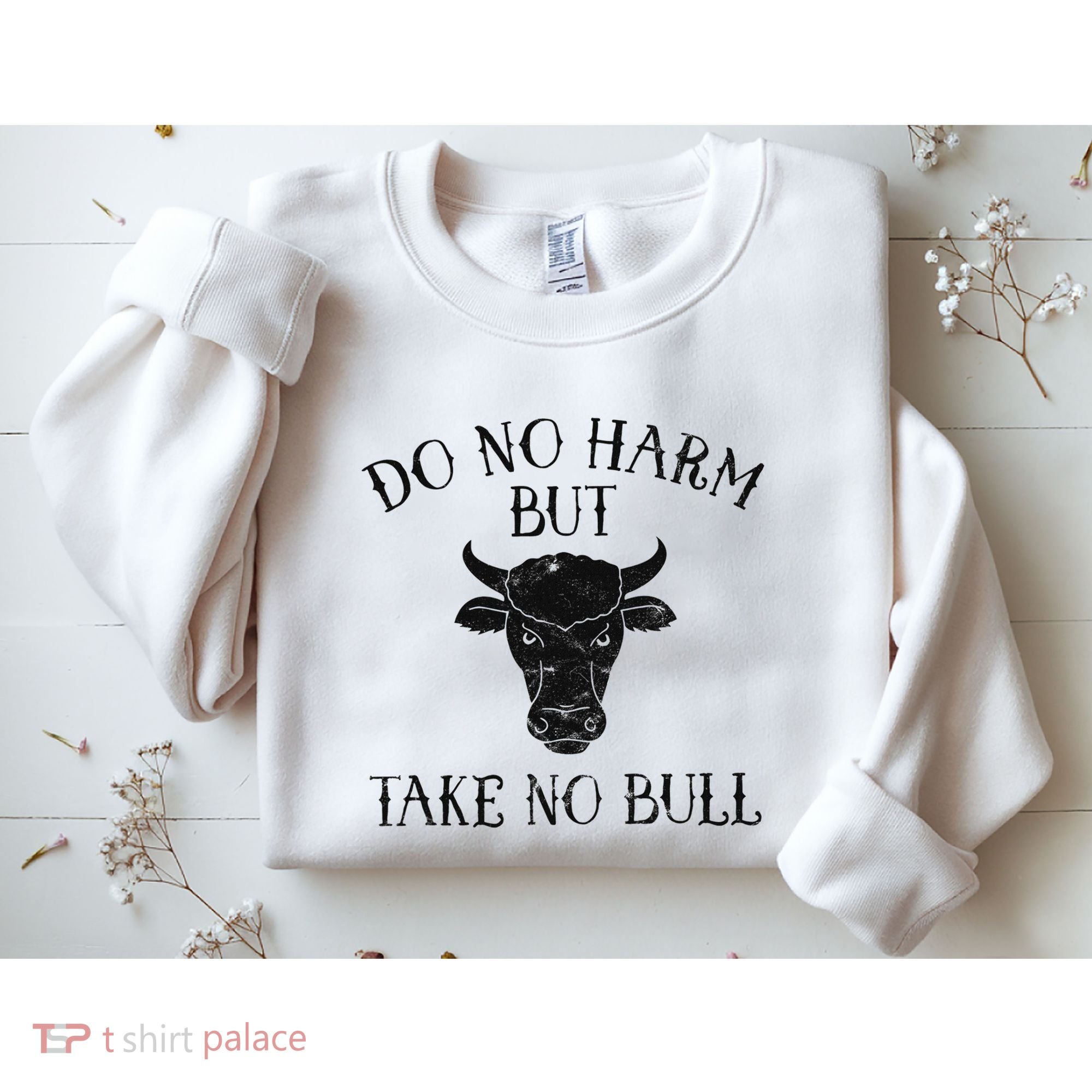 Do No Harm But Take No Bull Sweatshirt