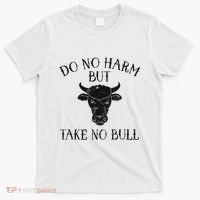 Do No Harm But Take No Bull T-Shirt thumb 0
