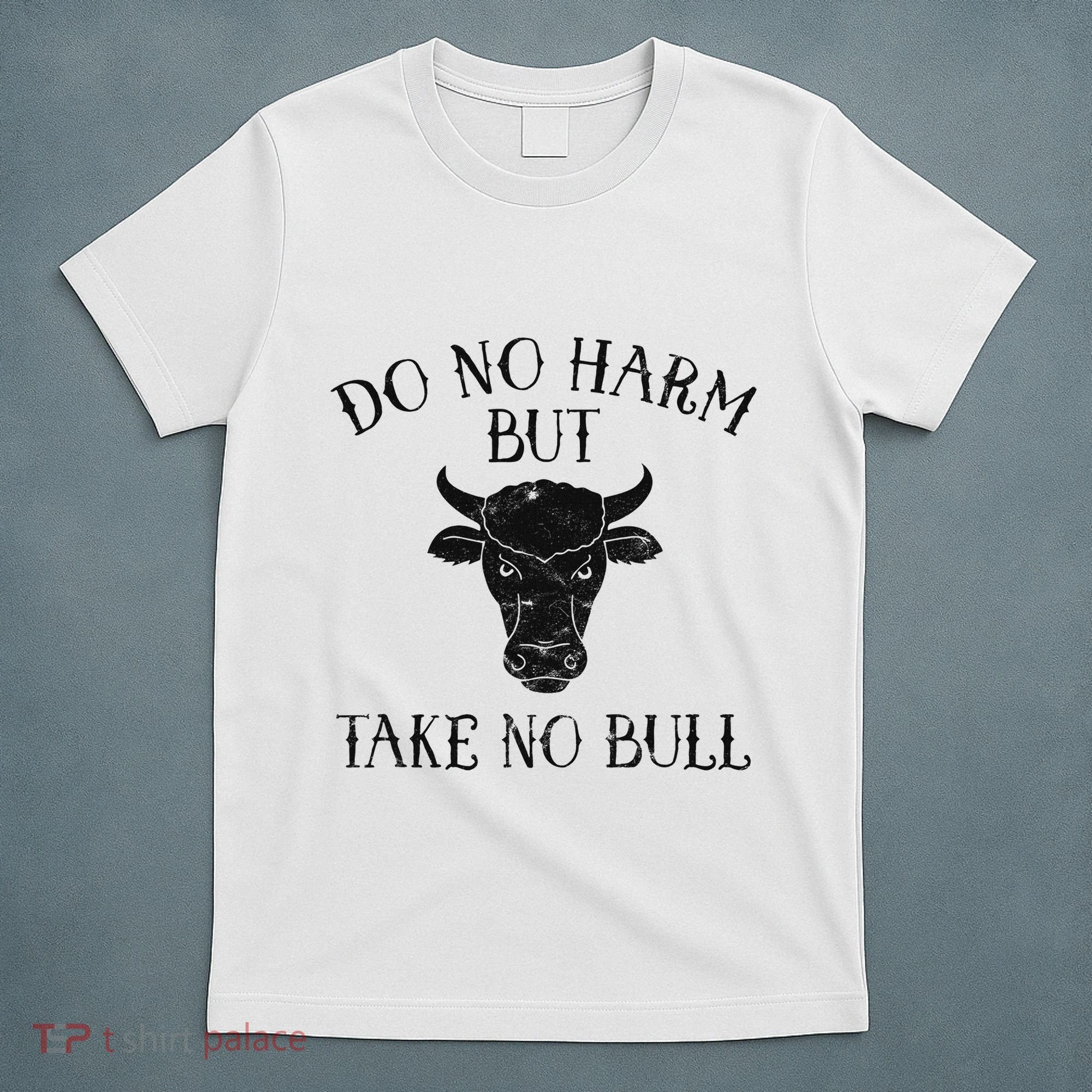 Do No Harm But Take No Bull T-Shirt