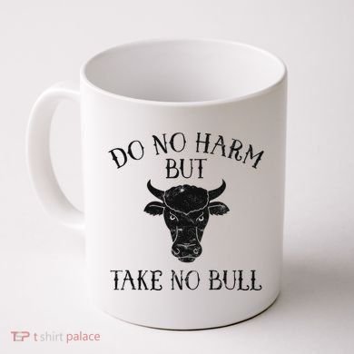 Do No Harm But Take No Bull Coffee Mug
