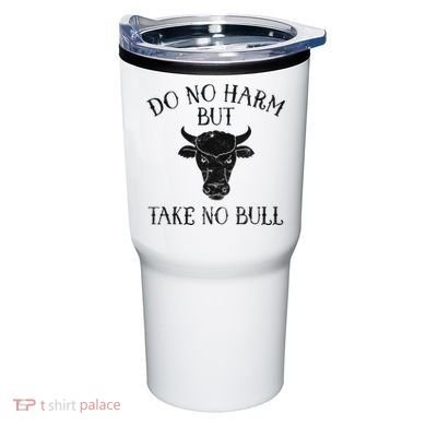 Do No Harm But Take No Bull Tumbler