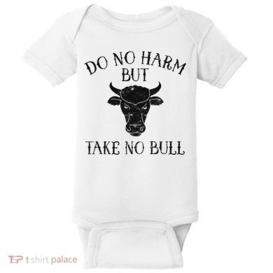 Do No Harm But Take No Bull Baby Bodysuit
