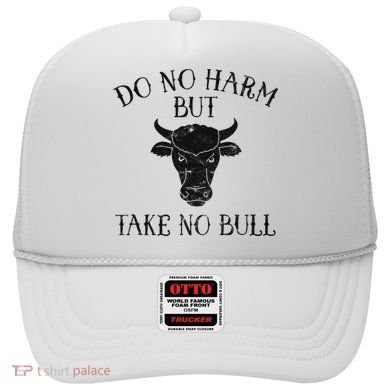 Do No Harm But Take No Bull Hat