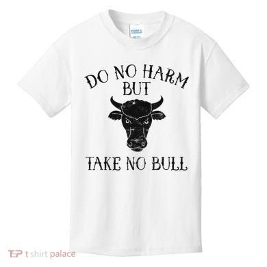 Do No Harm But Take No Bull Kids T-Shirt