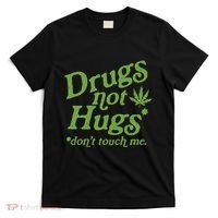 Drug Not Hugs DonT Touch Me Weed Canabis 420 T-Shirt thumb 0
