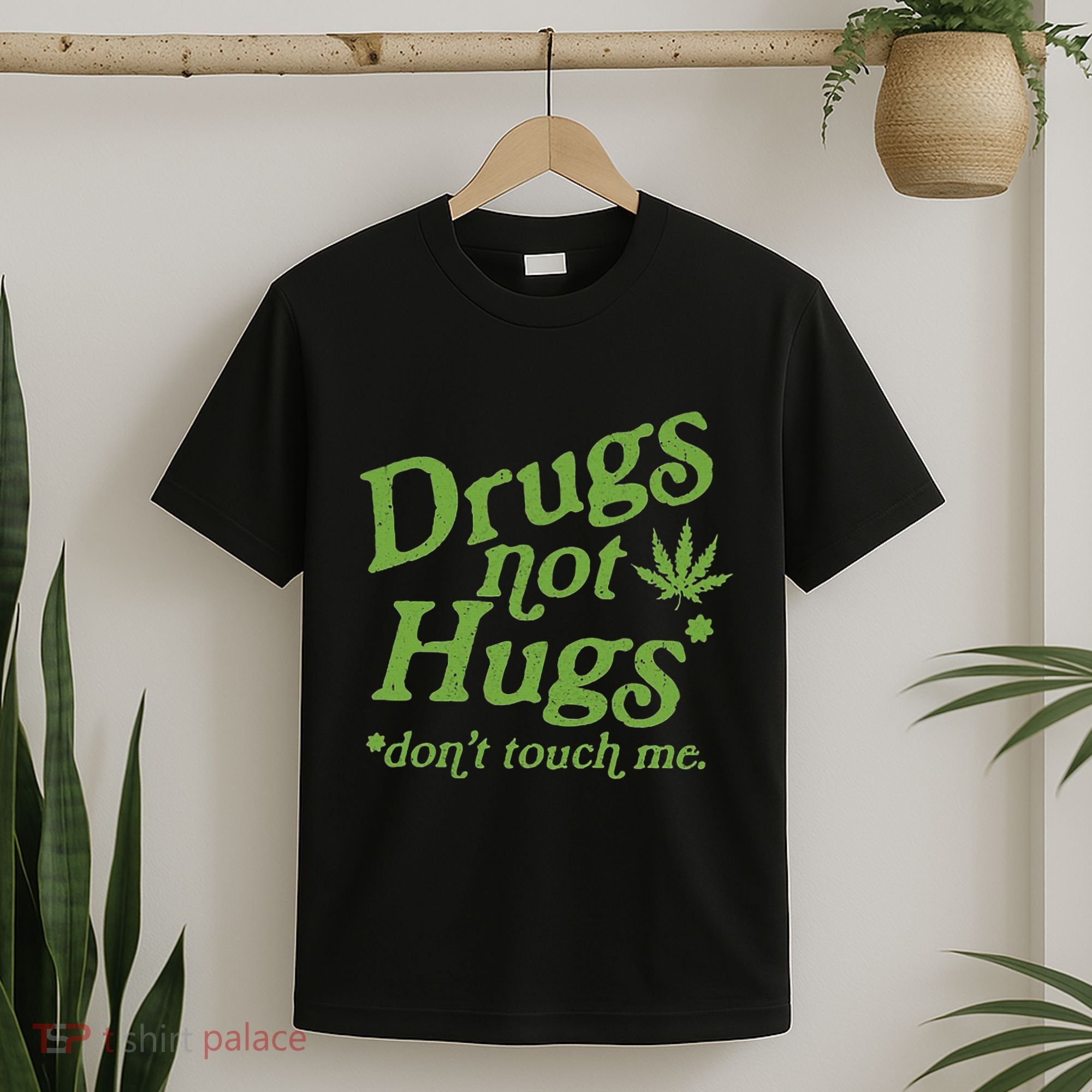 Drug Not Hugs DonT Touch Me Weed Canabis 420 T-Shirt