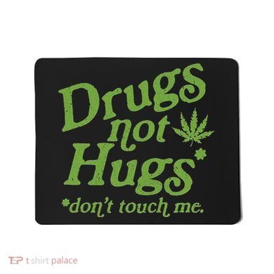 Drug Not Hugs DonT Touch Me Weed Canabis 420 Mousepad