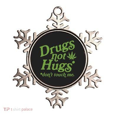 Drug Not Hugs DonT Touch Me Weed Canabis 420 Ornament