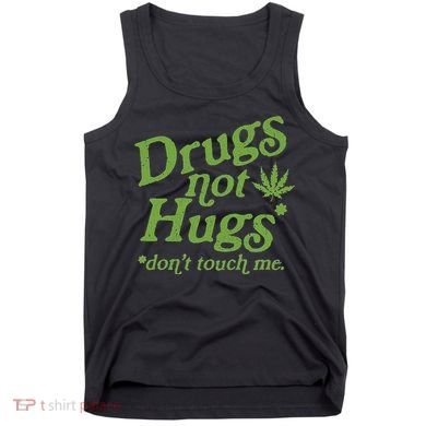 Drug Not Hugs DonT Touch Me Weed Canabis 420 Tank Top