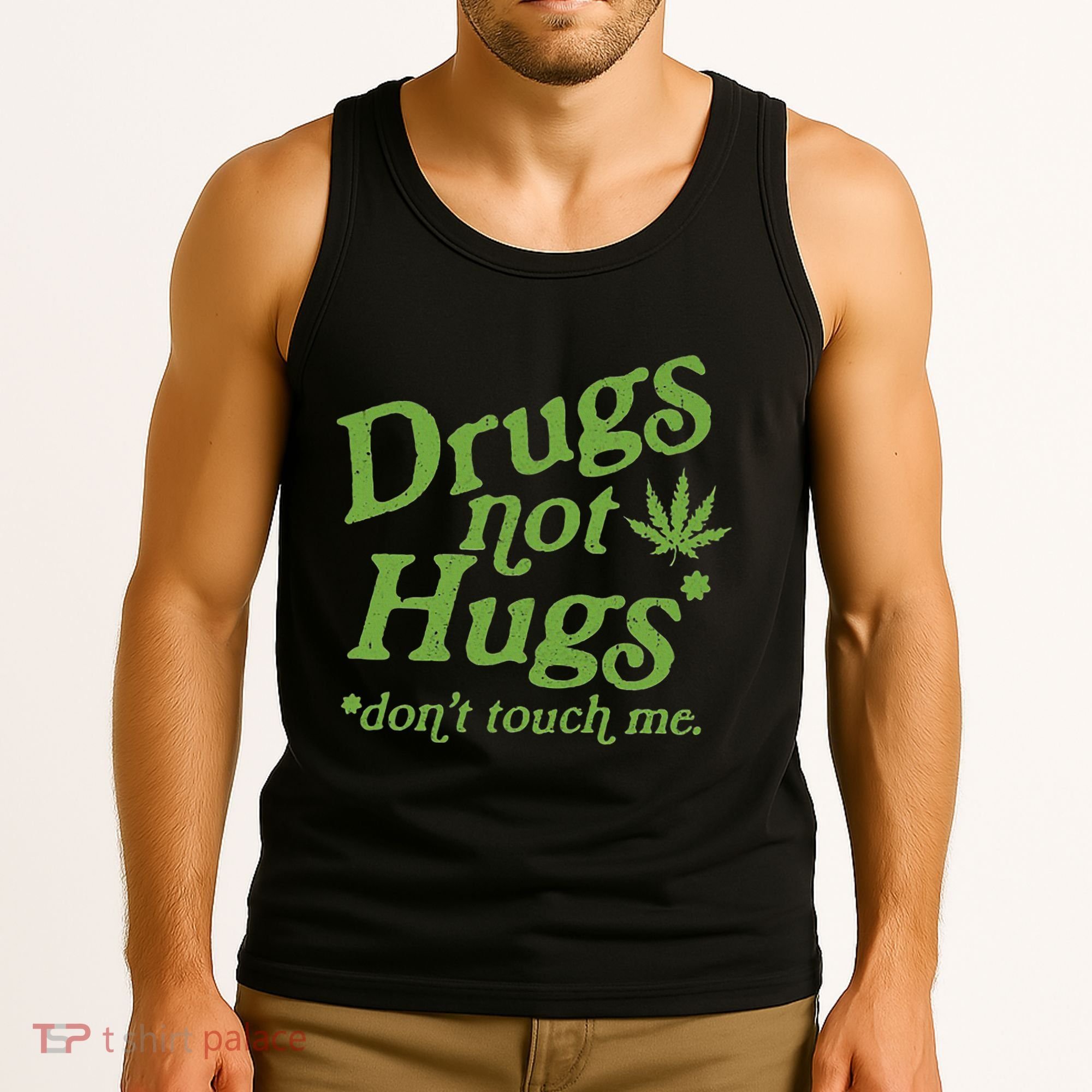 Drug Not Hugs DonT Touch Me Weed Canabis 420 Tank Top