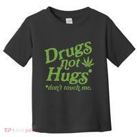 Drug Not Hugs DonT Touch Me Weed Canabis 420 Toddler T-Shirt thumb 0