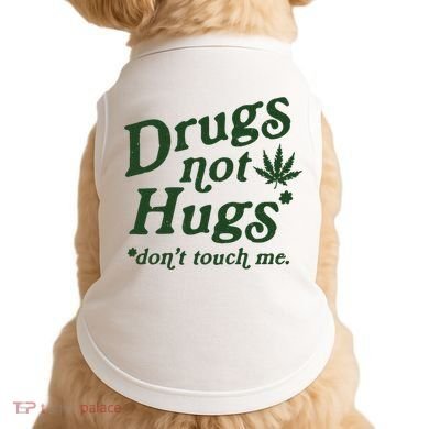 Drugs Not Hugs Don't Touch Me Doggie Tank