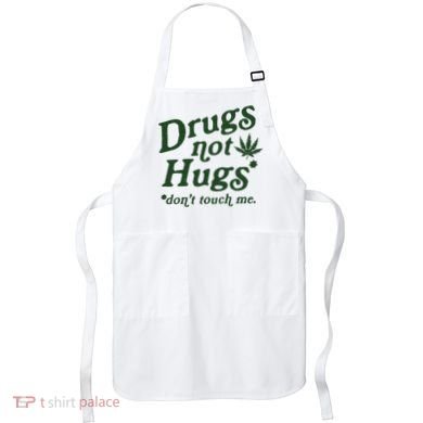 Drugs Not Hugs Don't Touch Me Apron