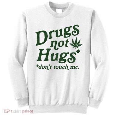 Drugs Not Hugs Don't Touch Me Sweatshirt