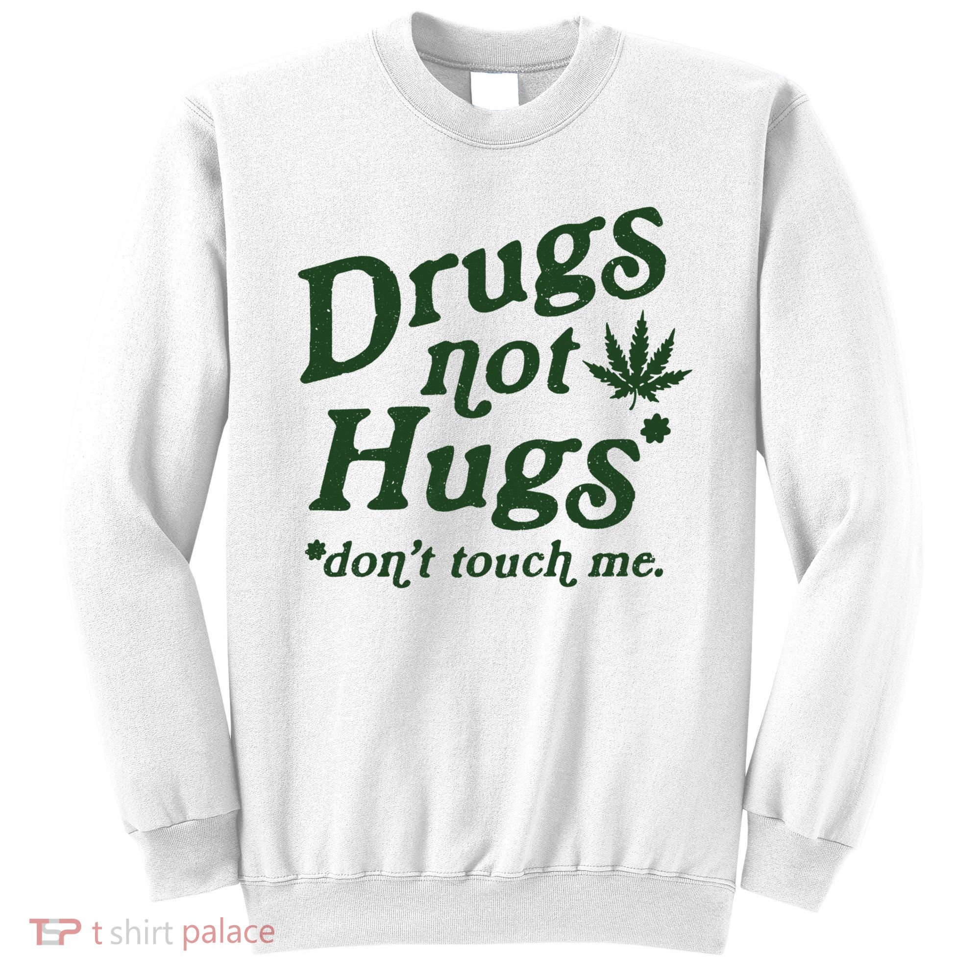 Drugs Not Hugs Don't Touch Me Sweatshirt