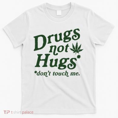 Drugs Not Hugs Don't Touch Me T-Shirt