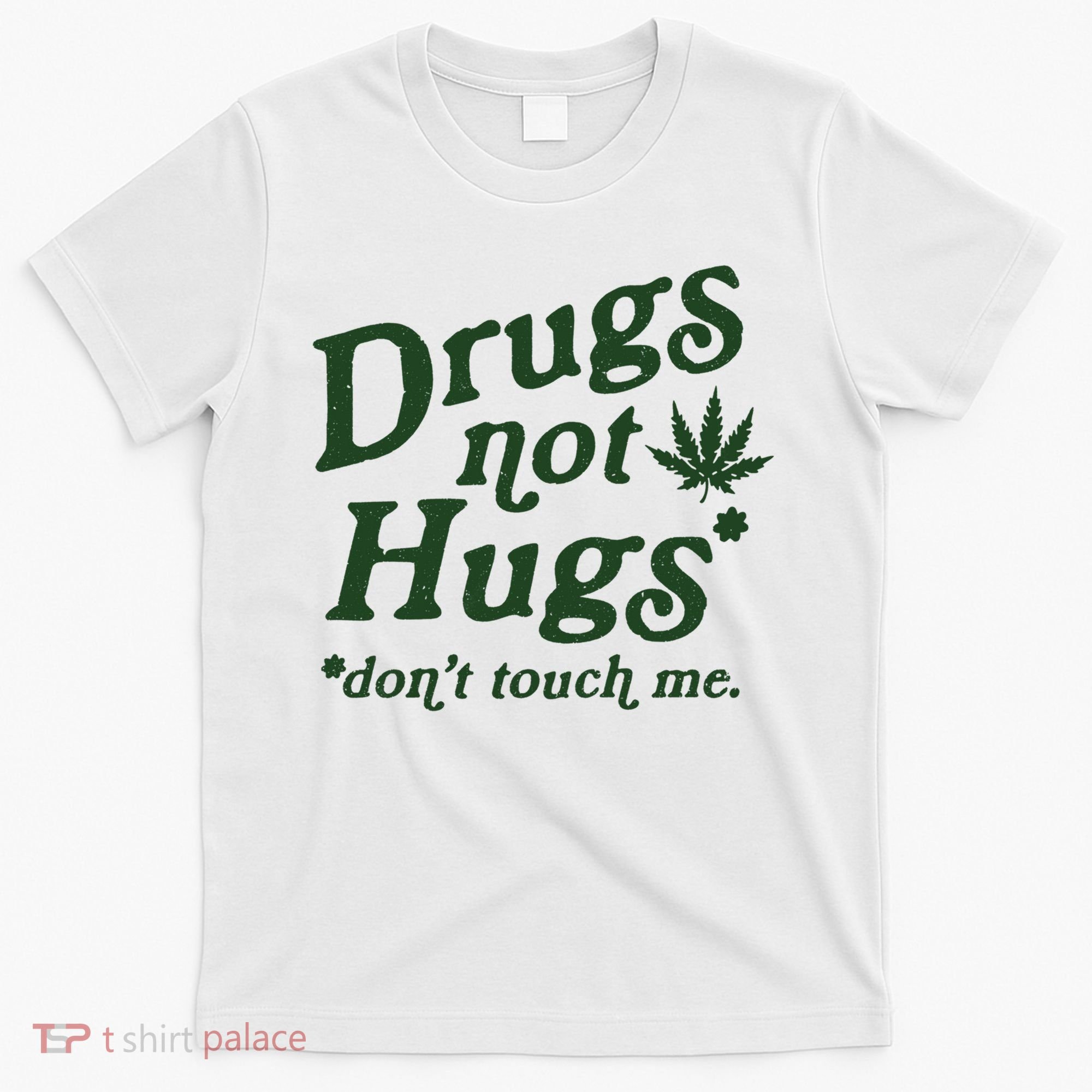 Drugs Not Hugs Don't Touch Me T-Shirt