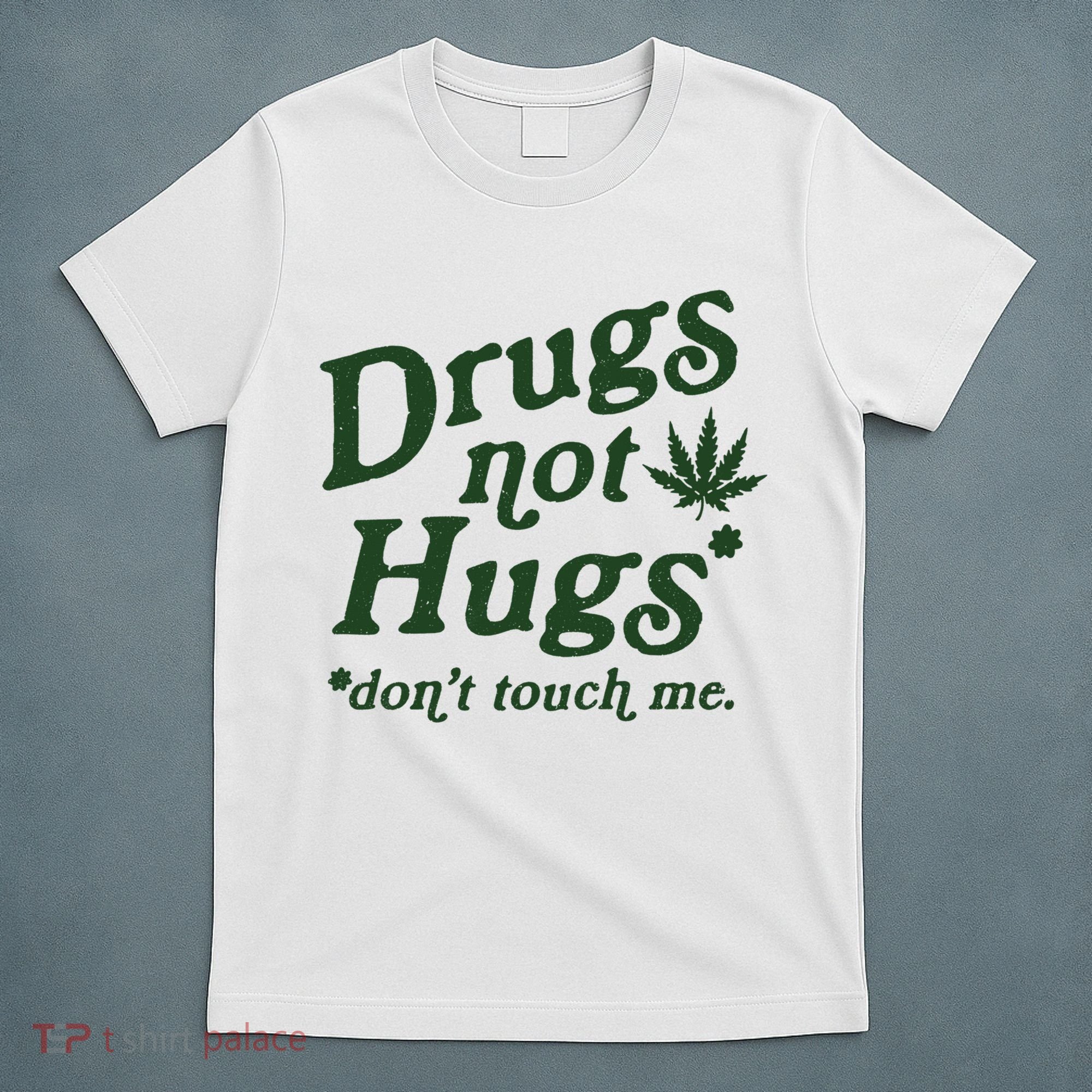 Drugs Not Hugs Don't Touch Me T-Shirt