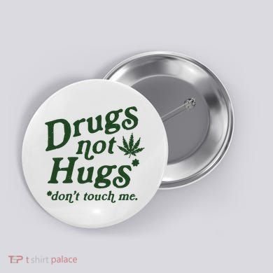 Drugs Not Hugs Don't Touch Me Button
