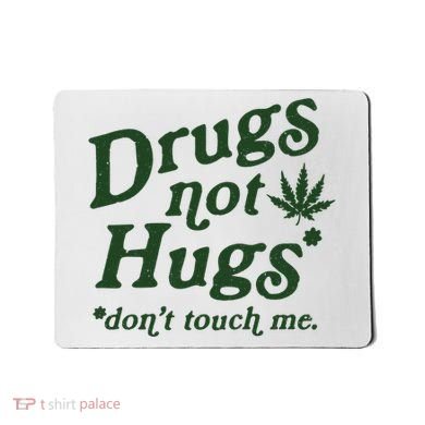 Drugs Not Hugs Don't Touch Me Mousepad