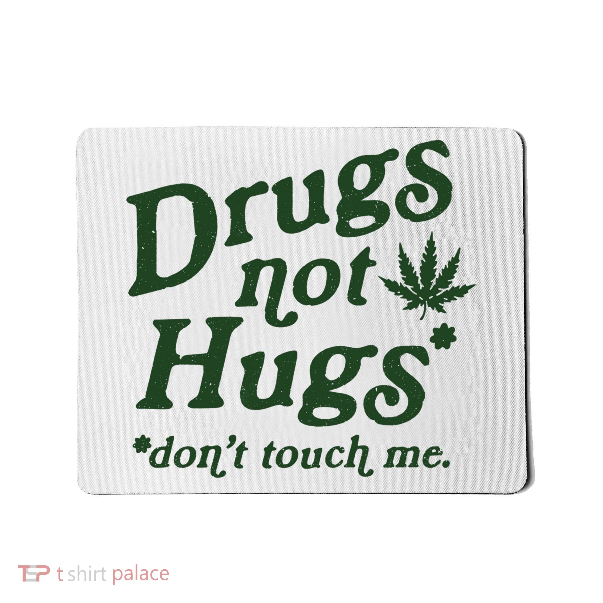 Drugs Not Hugs Don't Touch Me Mousepad