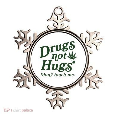 Drugs Not Hugs Don't Touch Me Ornament