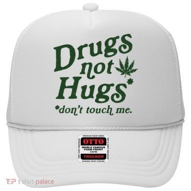 Drugs Not Hugs Don't Touch Me Hat