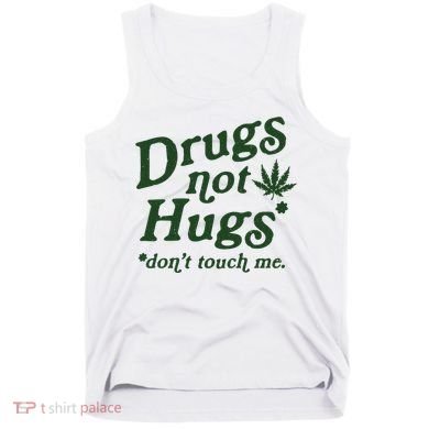 Drugs Not Hugs Don't Touch Me Tank Top