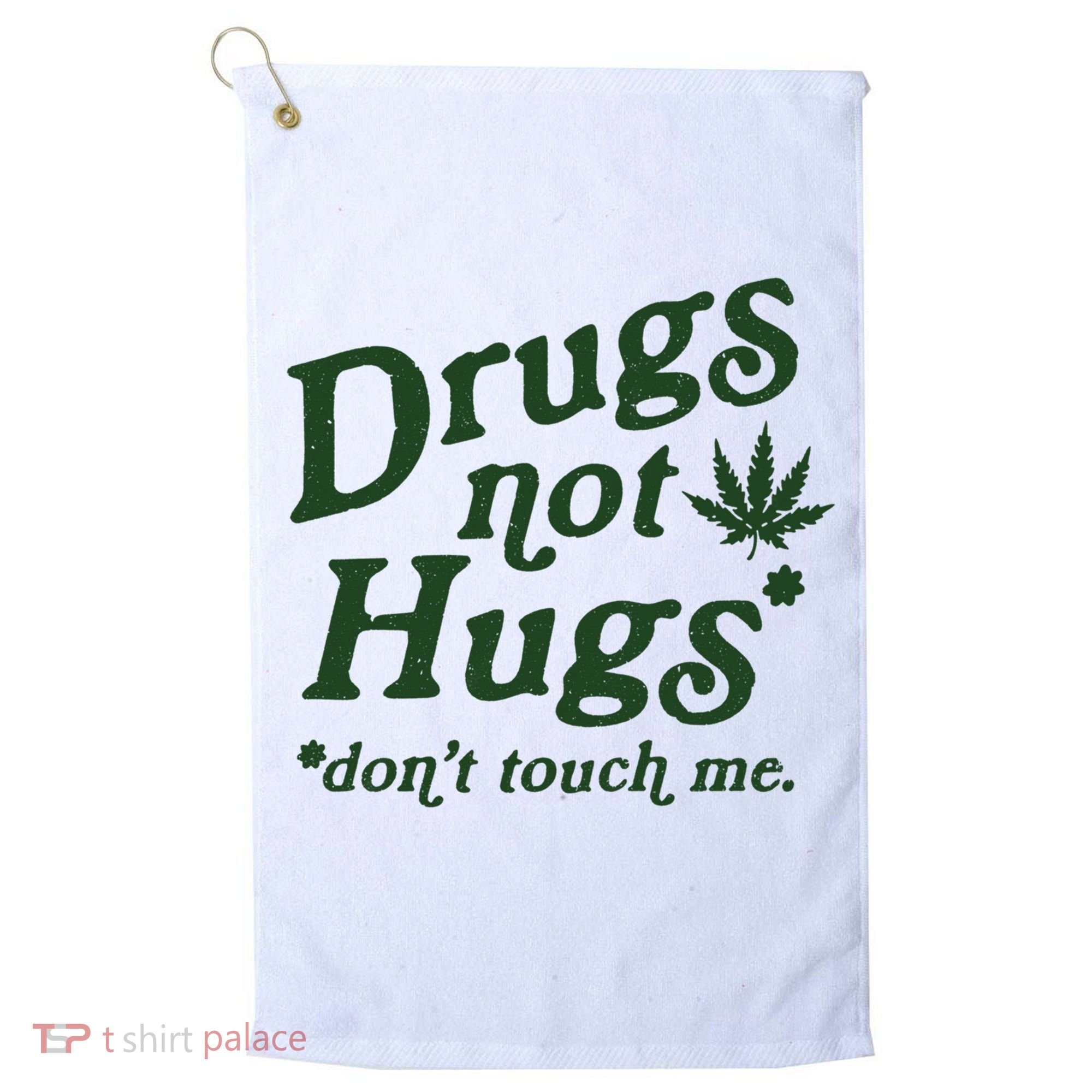 Drugs Not Hugs Don't Touch Me Golf Towel
