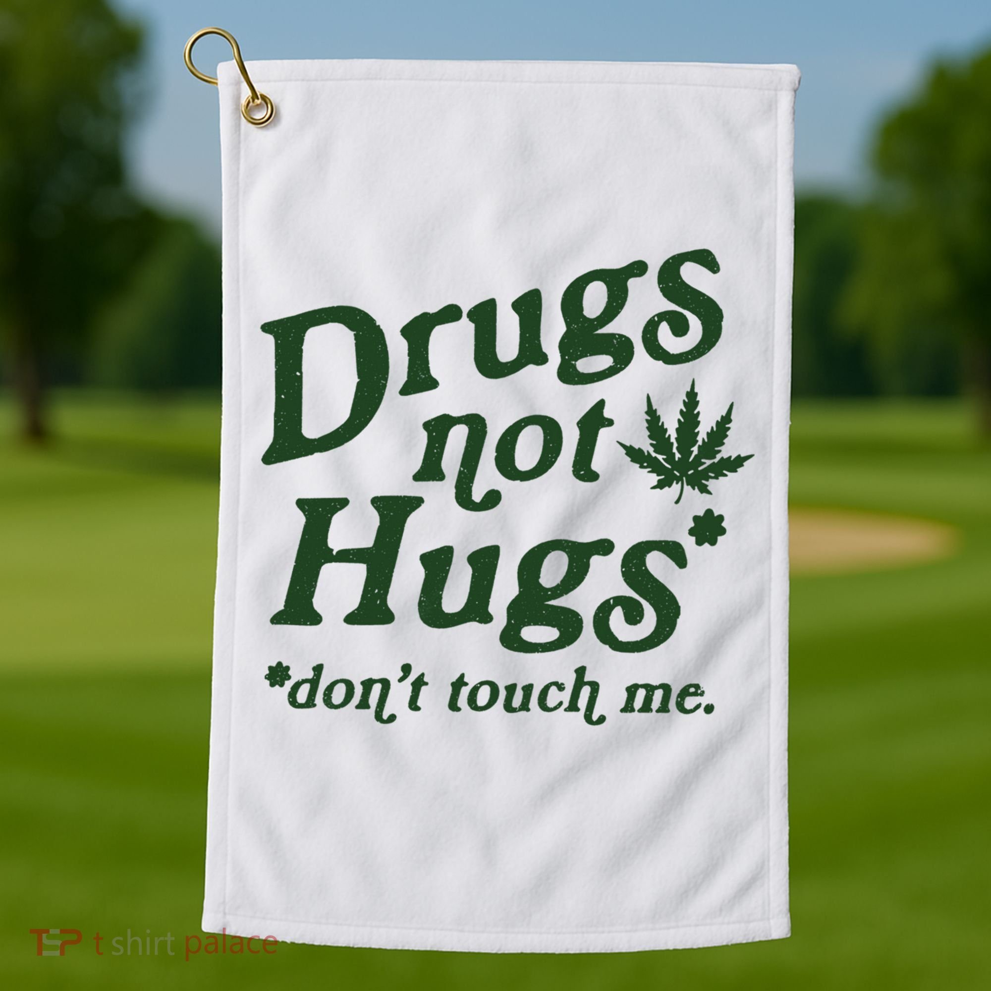 Drugs Not Hugs Don't Touch Me Golf Towel