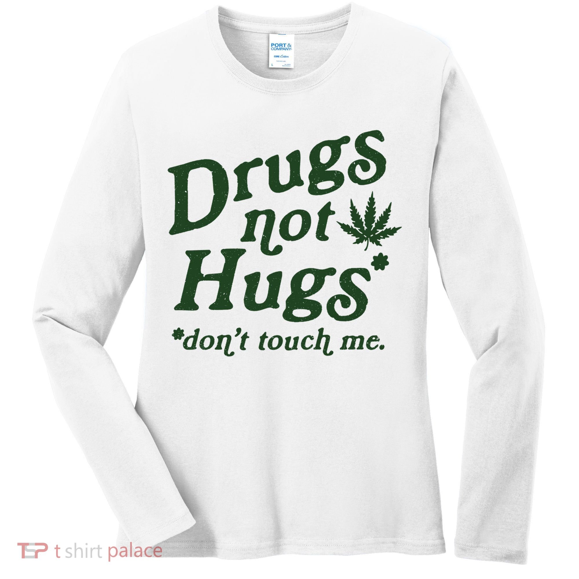 Drugs Not Hugs Don't Touch Me Women's Long Sleeve Shirt