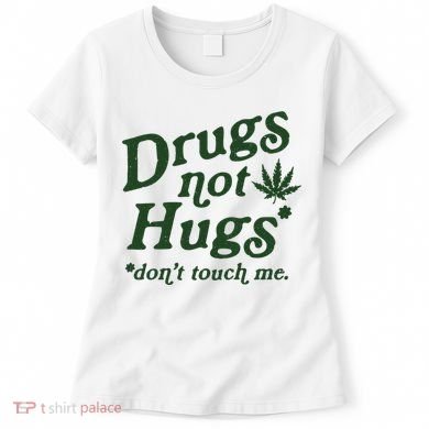 Drugs Not Hugs Don't Touch Me Women's T-Shirt