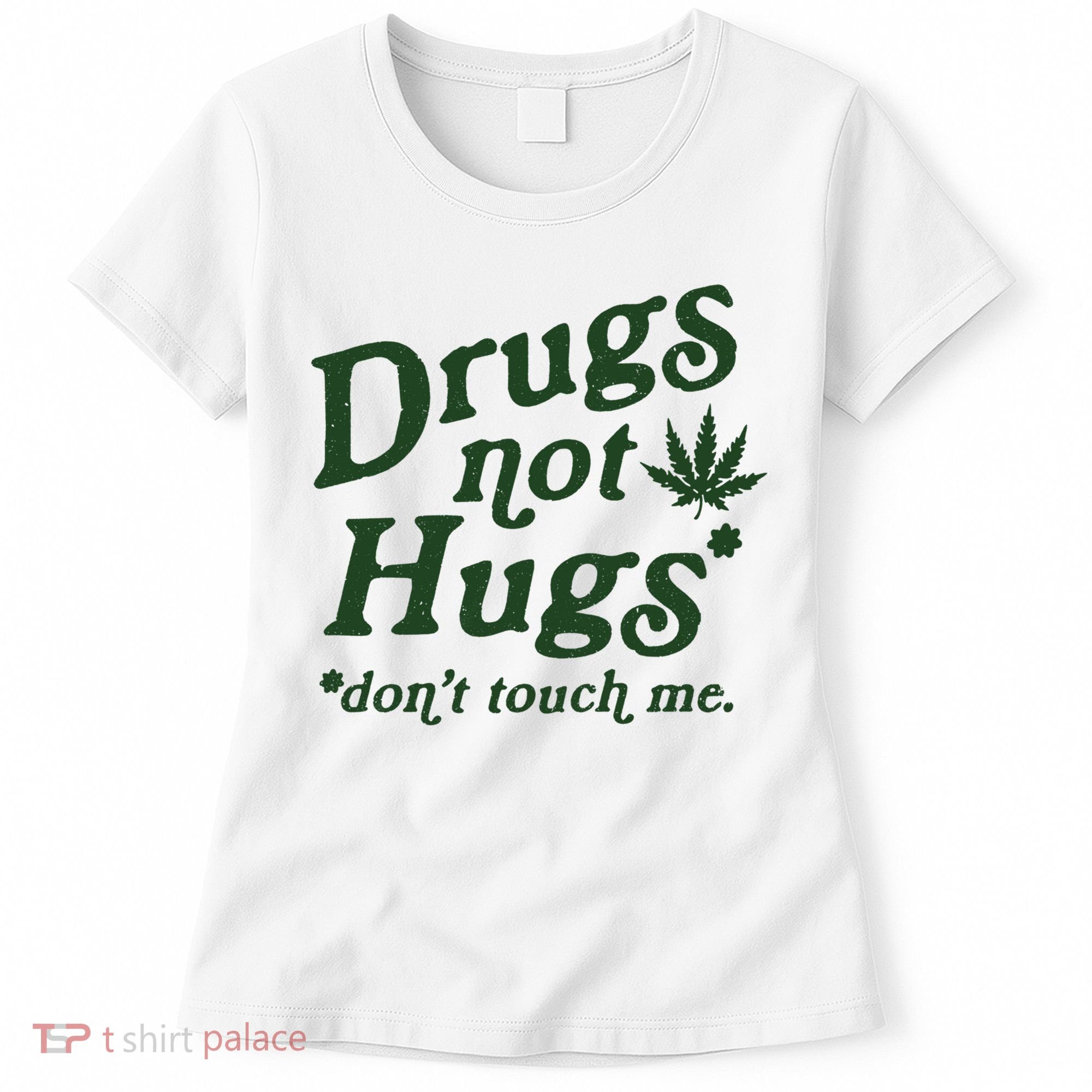 Drugs Not Hugs Don't Touch Me Women's T-Shirt