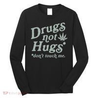 Drugs Not Hugs Sarcastic Weed 420 Funny Pot Cannabis Smoker Dope Long Sleeve Shirt thumb 0