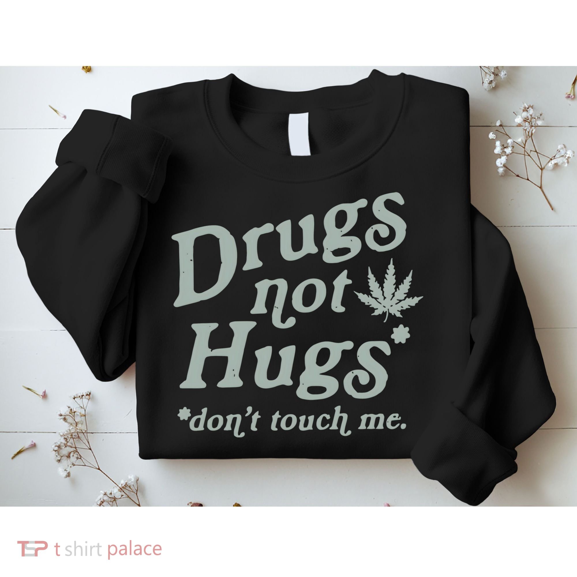Drugs Not Hugs Sarcastic Weed 420 Funny Pot Cannabis Smoker Dope Sweatshirt