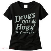 Drugs Not Hugs Sarcastic Weed 420 Funny Pot Cannabis Smoker Dope Women's T-Shirt thumb 0
