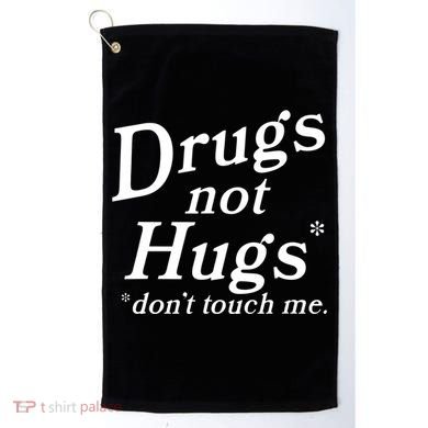 Drugs Not Hugs Dont Touch Me Golf Towel