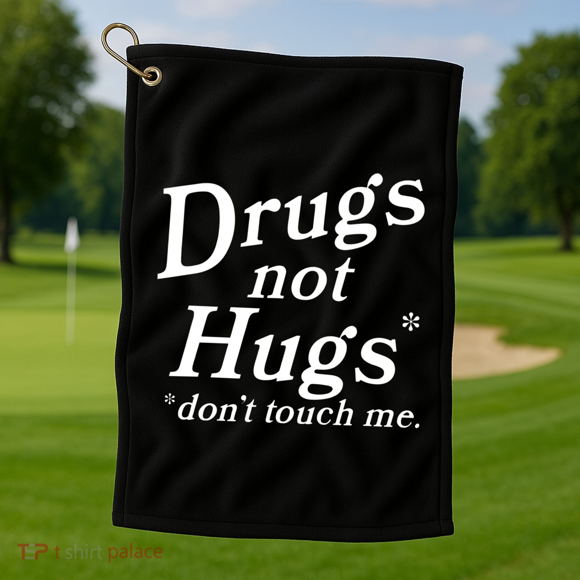 Drugs Not Hugs Dont Touch Me Golf Towel