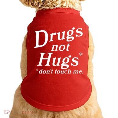 Drugs Not Hugs Dont Touch Me Doggie Tank
