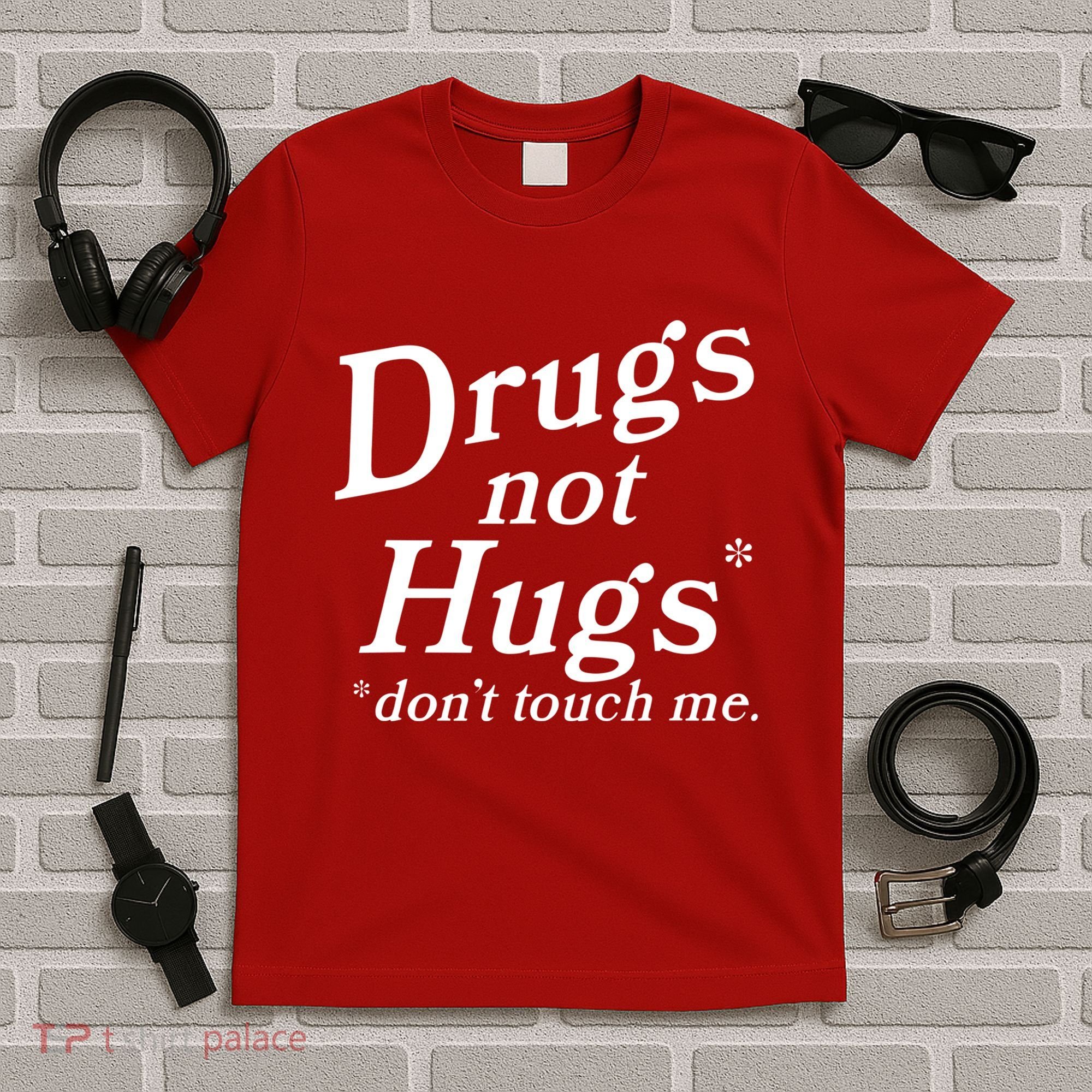 Drugs Not Hugs Dont Touch Me T-Shirt