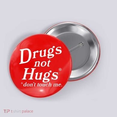 Drugs Not Hugs Dont Touch Me Button
