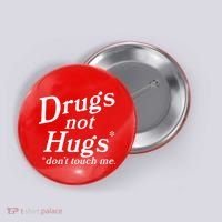 Drugs Not Hugs Dont Touch Me Button thumb 0