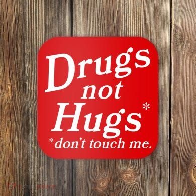 Drugs Not Hugs Dont Touch Me Coaster