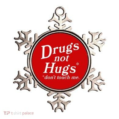Drugs Not Hugs Dont Touch Me Ornament