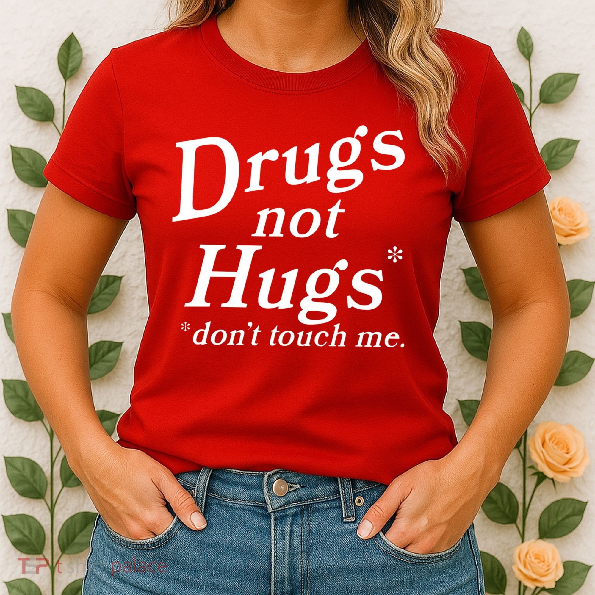Drugs Not Hugs Dont Touch Me Women's T-Shirt