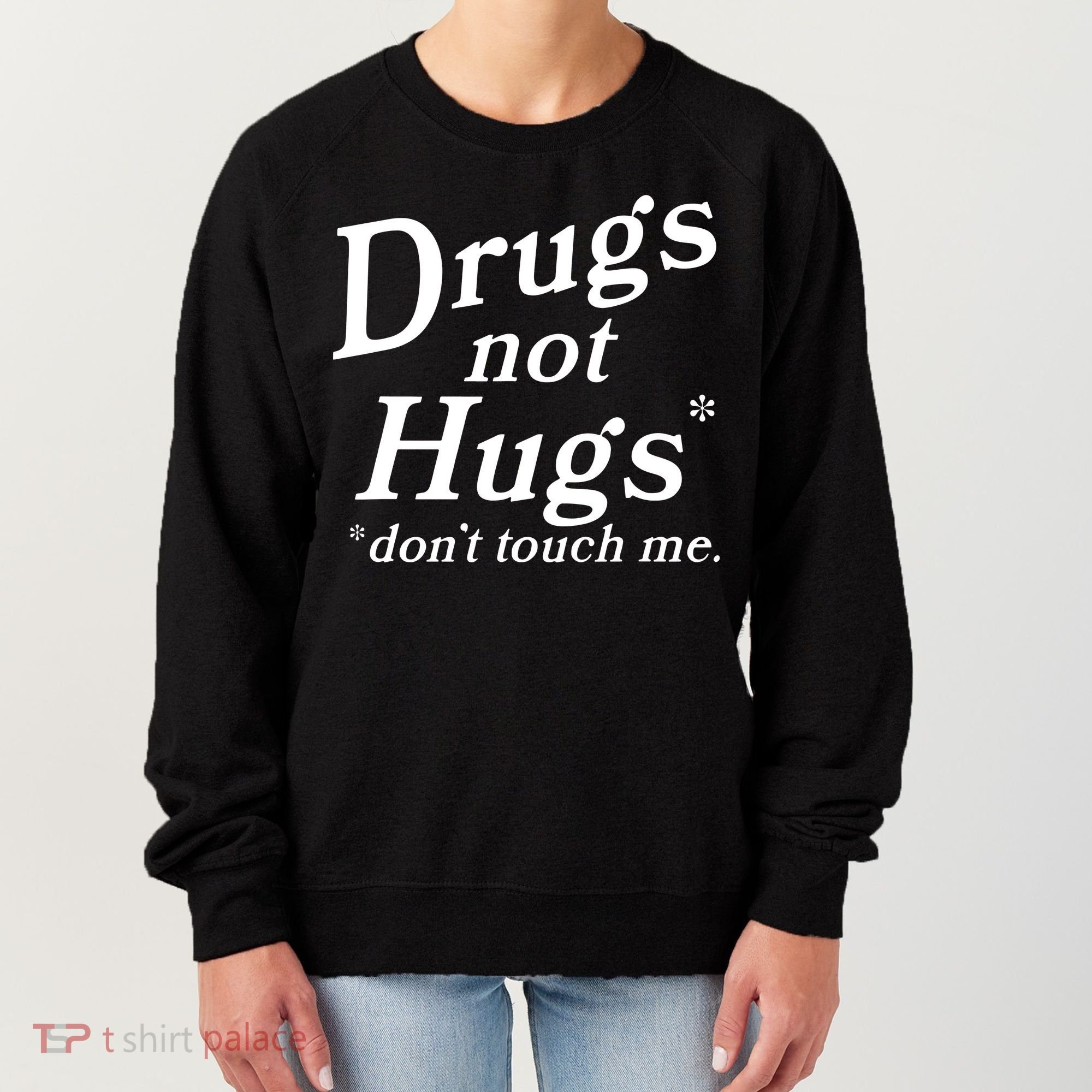 Drugs Not Hugs DonT Touch Me Funny Women's Sweatshirt
