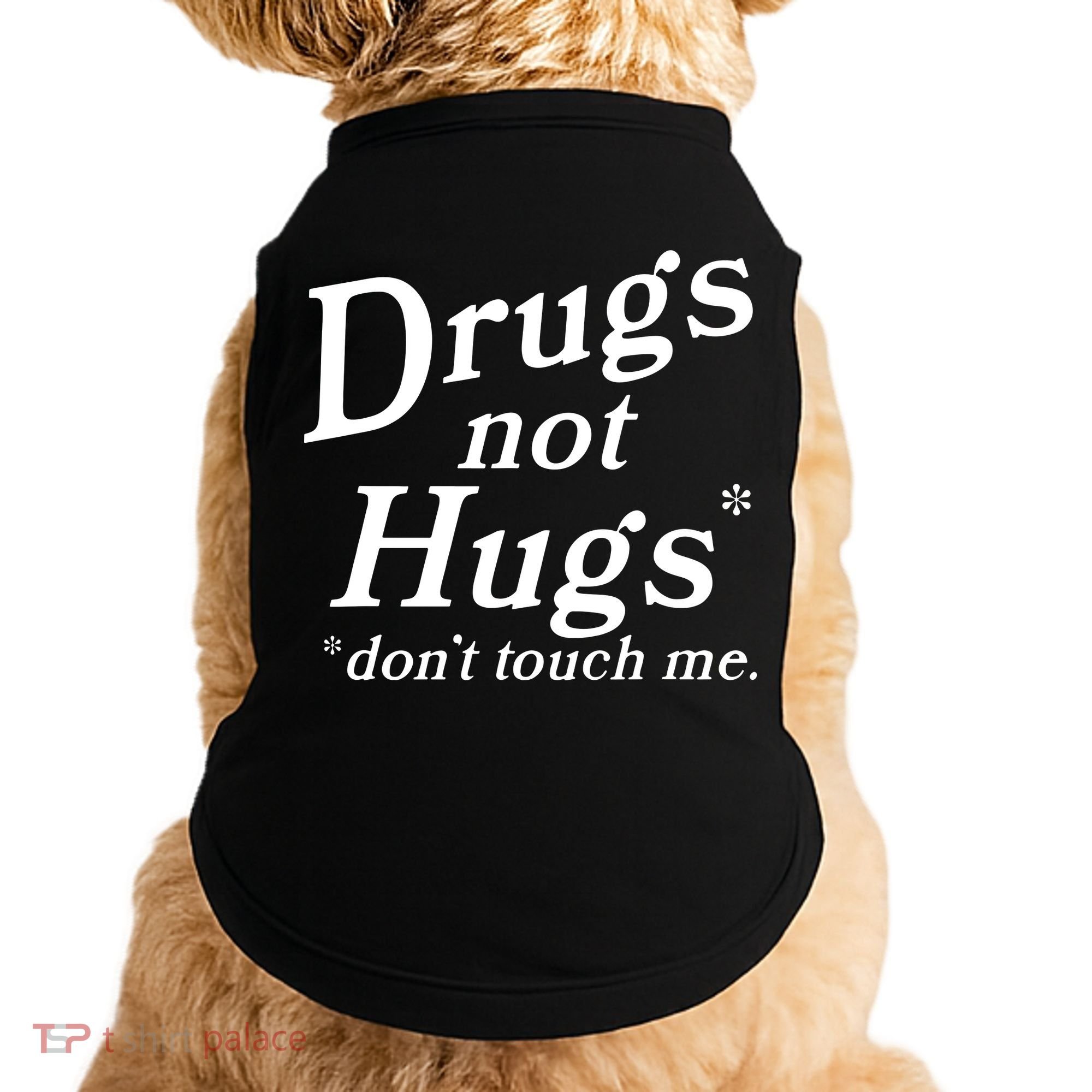 Drugs Not Hugs DonT Touch Me Funny Doggie Tank