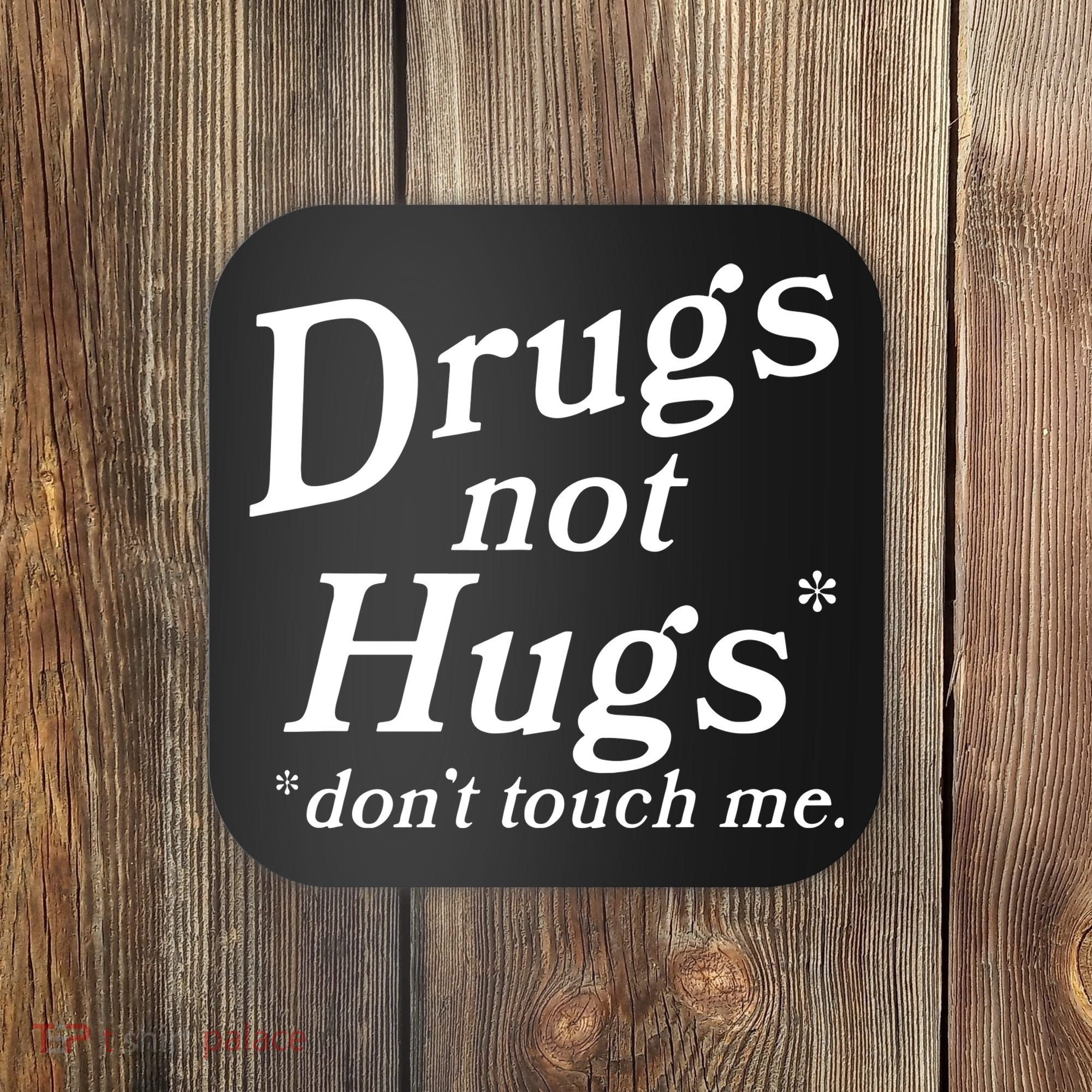 Drugs Not Hugs DonT Touch Me Funny Coaster
