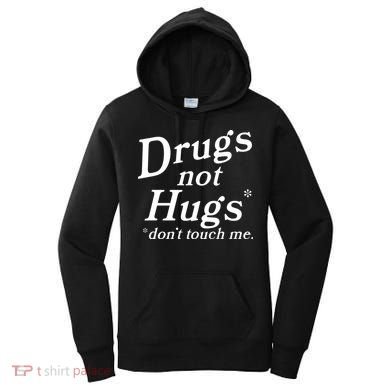 Drugs Not Hugs DonT Touch Me Funny Women's Hoodie