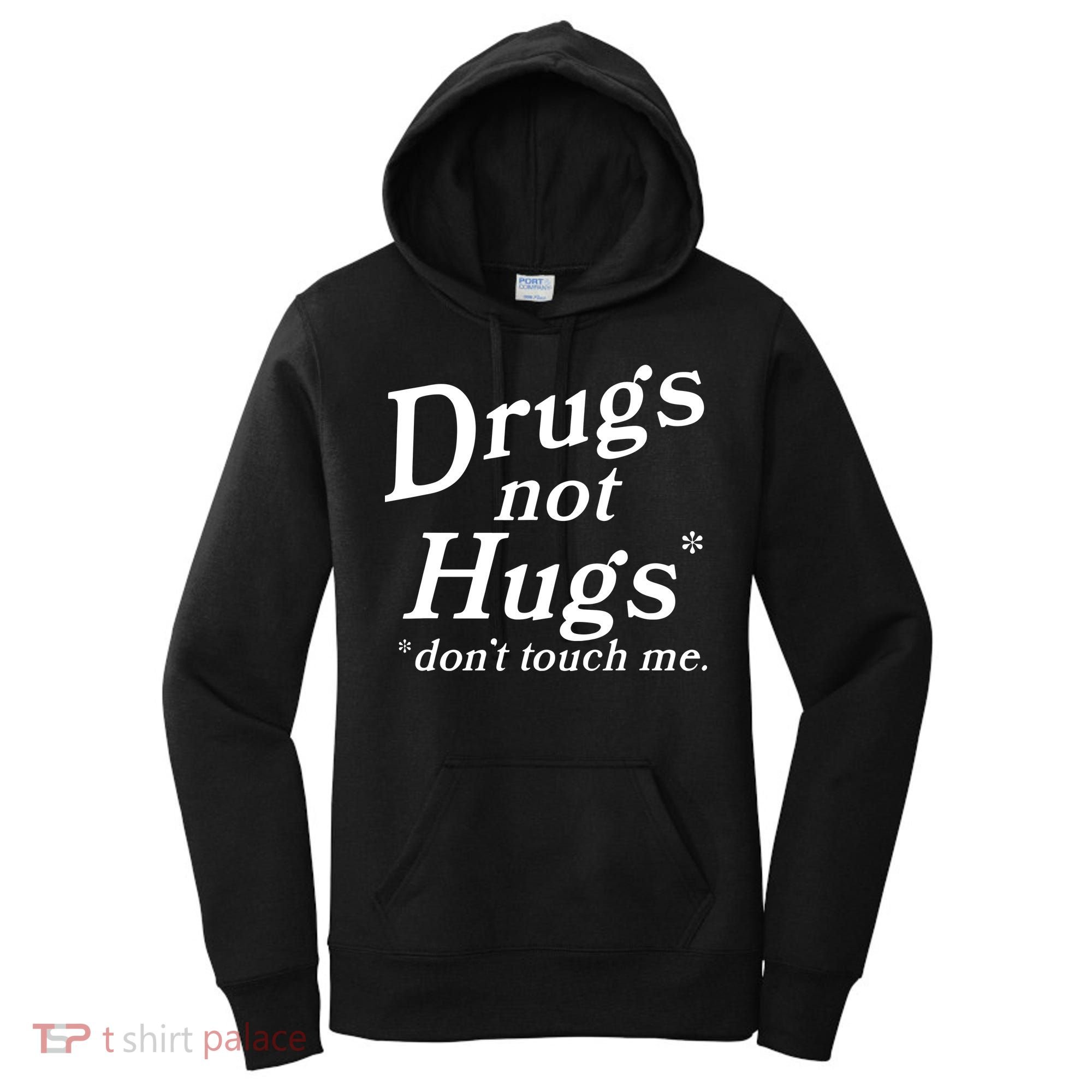 Drugs Not Hugs DonT Touch Me Funny Women's Hoodie